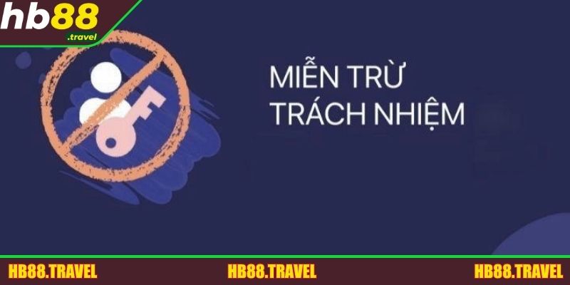 Miễn trừ trách nhiệm là chính sách quan trọng từ nhà cái